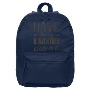 Have The Day You Deserve Motivational Saying 16 in Basic Backpack