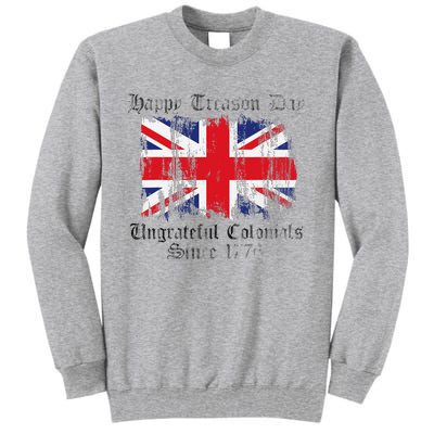 Happy Treason Day Ungrateful Colonials 1776 4th of July Tall Sweatshirt