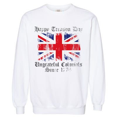 Happy Treason Day Ungrateful Colonials 1776 4th of July Garment-Dyed Sweatshirt