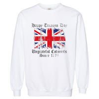 Happy Treason Day Ungrateful Colonials 1776 4th of July Garment-Dyed Sweatshirt