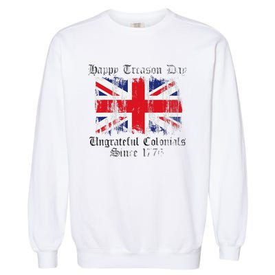 Happy Treason Day Ungrateful Colonials 1776 4th of July Garment-Dyed Sweatshirt