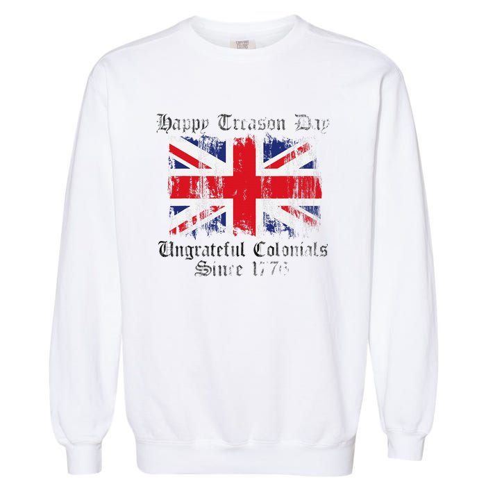 Happy Treason Day Ungrateful Colonials 1776 4th of July Garment-Dyed Sweatshirt