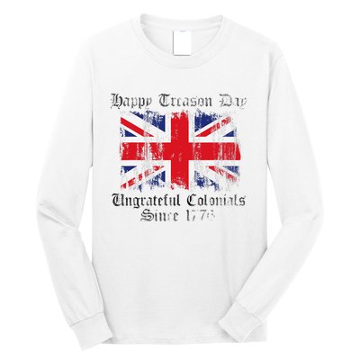 Happy Treason Day Ungrateful Colonials 1776 4th of July Long Sleeve Shirt