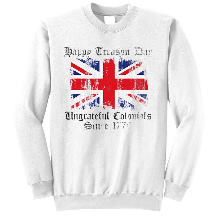 Happy Treason Day Ungrateful Colonials 1776 4th of July Sweatshirt