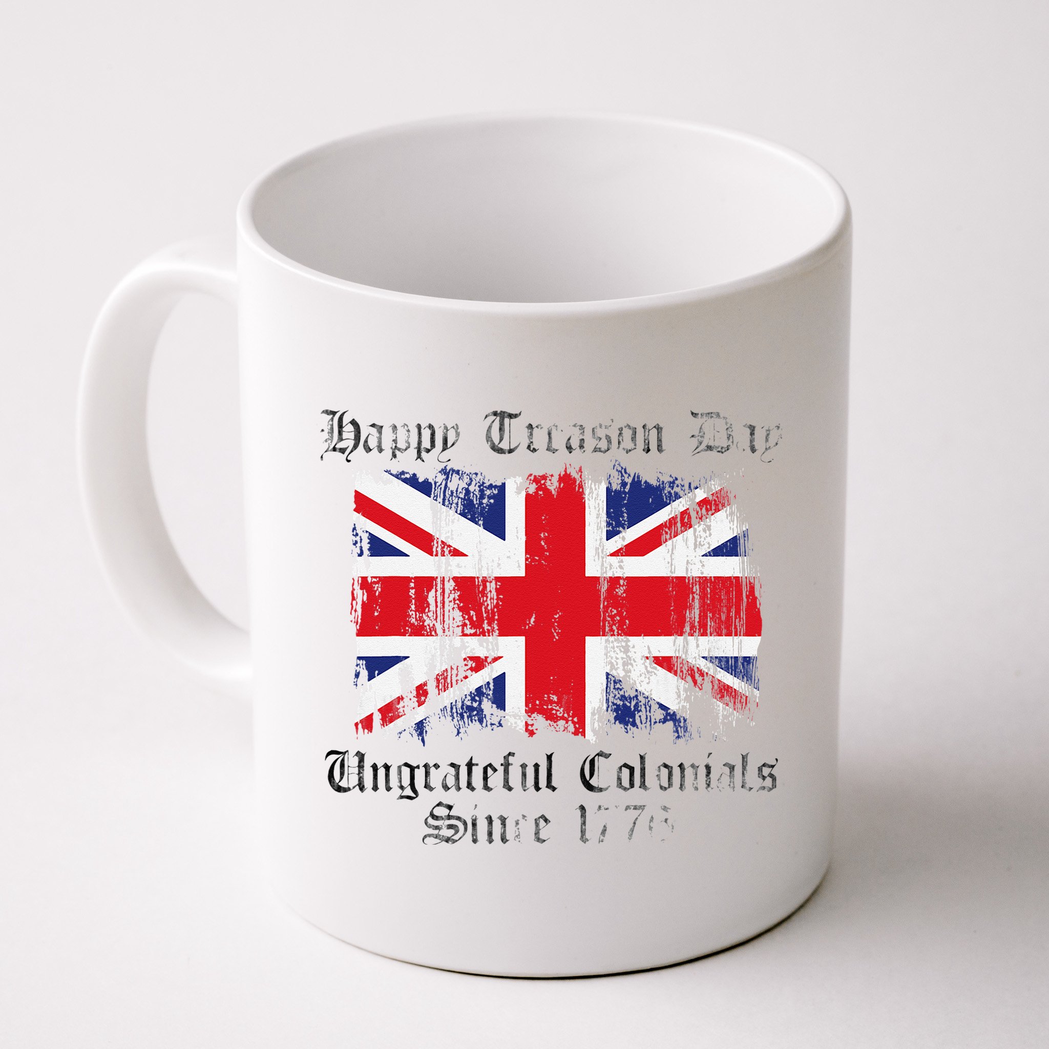 Happy Treason Day Ungrateful Colonials 1776 4th of July Mug