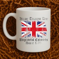 Happy Treason Day Ungrateful Colonials 1776 4th of July Mug