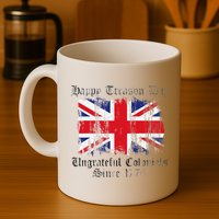 Happy Treason Day Ungrateful Colonials 1776 4th of July Mug