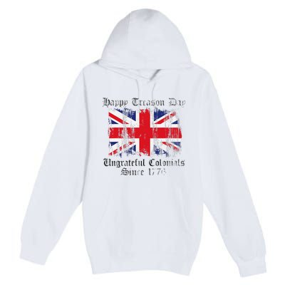 Happy Treason Day Ungrateful Colonials 1776 4th of July Premium Pullover Hoodie