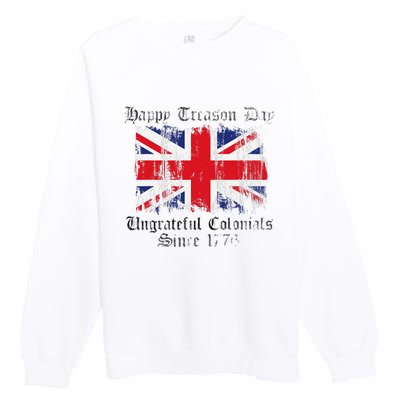 Happy Treason Day Ungrateful Colonials 1776 4th of July Premium Crewneck Sweatshirt