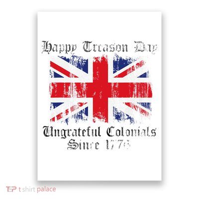 Happy Treason Day Ungrateful Colonials 1776 4th of July Poster