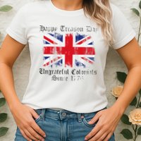 Happy Treason Day Ungrateful Colonials 1776 4th of July Womens T-Shirt