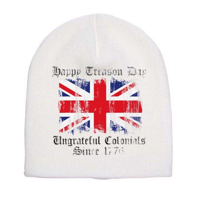 Happy Treason Day Ungrateful Colonials 1776 4th of July Short Acrylic Beanie