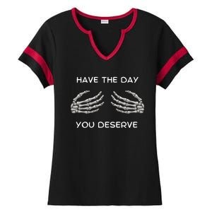 Skeleton  Have The Day You Deserve tits Ladies Halftime Notch Neck Tee