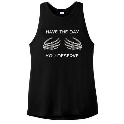 Skeleton  Have The Day You Deserve tits Ladies PosiCharge Tri-Blend Wicking Tank