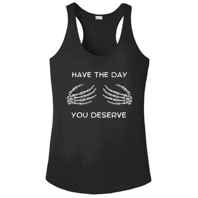 Skeleton  Have The Day You Deserve tits Ladies PosiCharge Competitor Racerback Tank