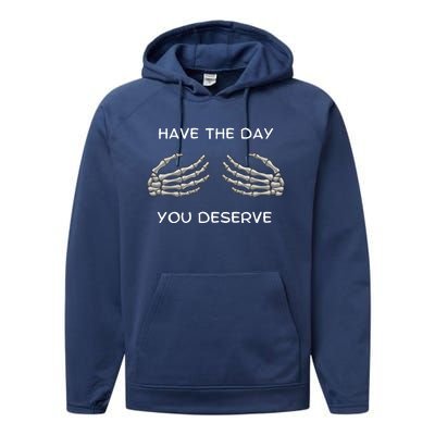 Skeleton  Have The Day You Deserve tits Performance Fleece Hoodie