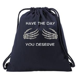 Skeleton  Have The Day You Deserve tits Drawstring Bag