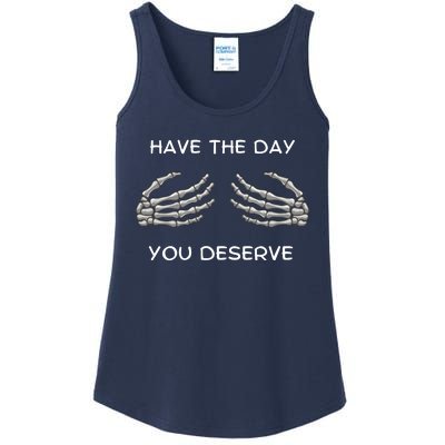 Skeleton  Have The Day You Deserve tits Ladies Essential Tank