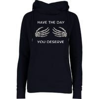 Skeleton  Have The Day You Deserve tits Womens Funnel Neck Pullover Hood