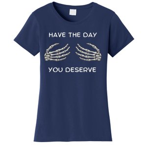 Skeleton  Have The Day You Deserve tits Women's T-Shirt