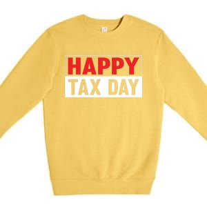 Happy Tax Day T Design Premium Crewneck Sweatshirt