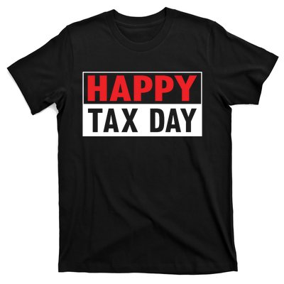 Happy Tax Day T Design T-Shirt