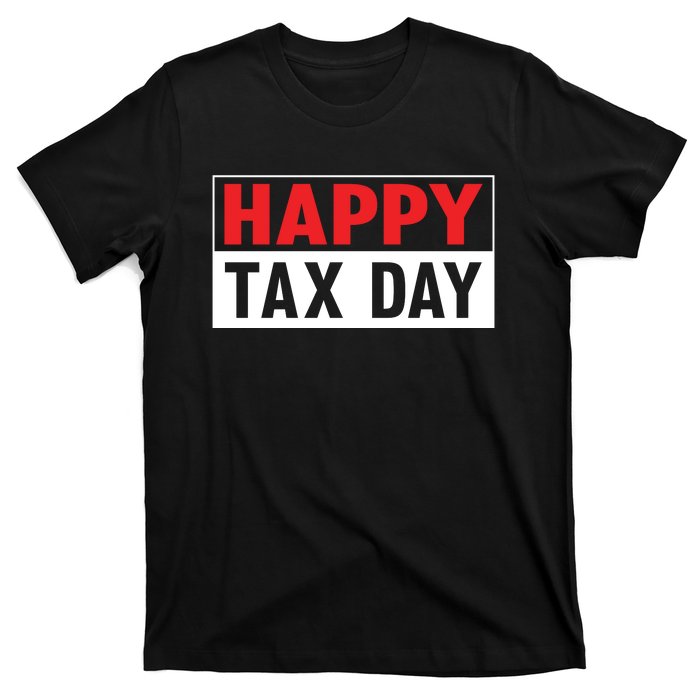 Happy Tax Day T Design T-Shirt