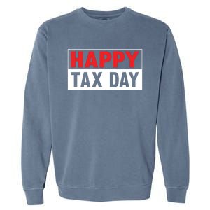 Happy Tax Day T Design Garment-Dyed Sweatshirt