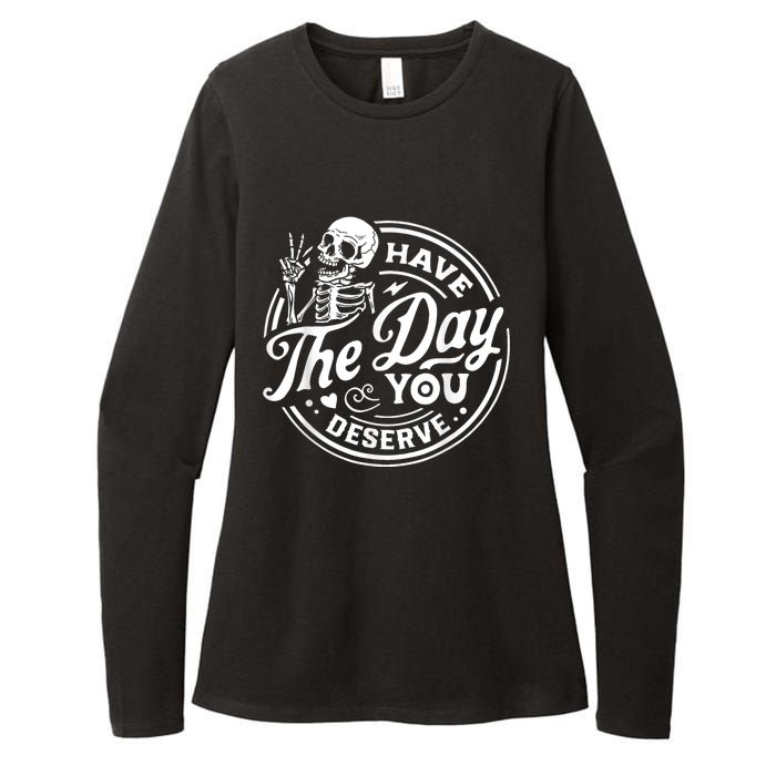 Have The Day You Deserve Skull Skeleton Womens CVC Long Sleeve Shirt