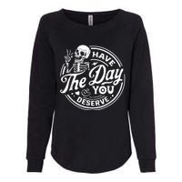 Have The Day You Deserve Skull Skeleton Womens California Wash Sweatshirt