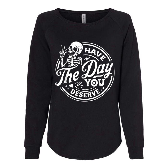 Have The Day You Deserve Skull Skeleton Womens California Wash Sweatshirt