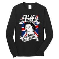 Happy Treason Day Ungrateful Colonials Funny 4th Of July Long Sleeve Shirt