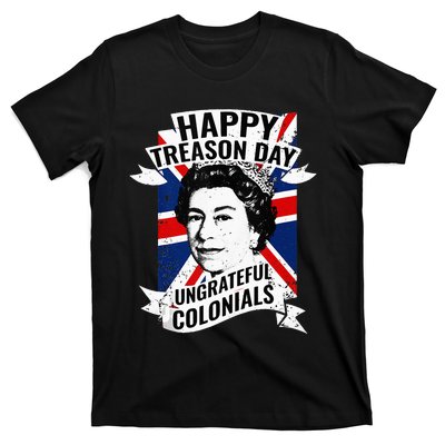 Happy Treason Day Ungrateful Colonials Funny 4th Of July T-Shirt