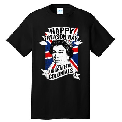 Happy Treason Day Ungrateful Colonials Funny 4th Of July Tall T-Shirt