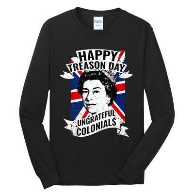 Happy Treason Day Ungrateful Colonials Funny 4th Of July Tall Long Sleeve T-Shirt