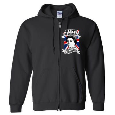 Happy Treason Day Ungrateful Colonials Funny 4th Of July Full Zip Hoodie