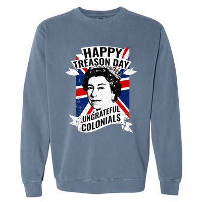 Happy Treason Day Ungrateful Colonials Funny 4th Of July Garment-Dyed Sweatshirt