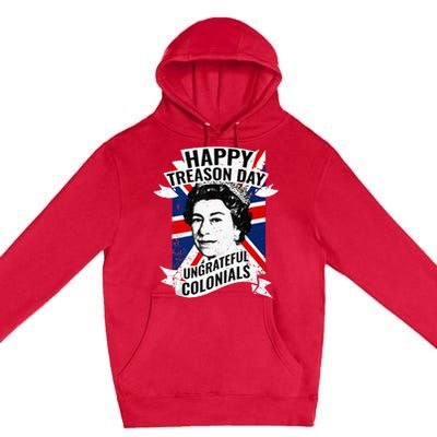 Happy Treason Day Ungrateful Colonials Funny 4th Of July Premium Pullover Hoodie