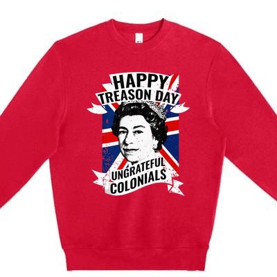 Happy Treason Day Ungrateful Colonials Funny 4th Of July Premium Crewneck Sweatshirt