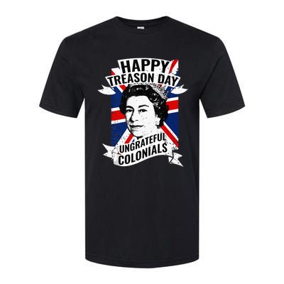 Happy Treason Day Ungrateful Colonials Funny 4th Of July Softstyle CVC T-Shirt