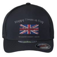 Happy Treason Day Ungrateful Colonials July 4th British Flag Flexfit Unipanel Trucker Cap