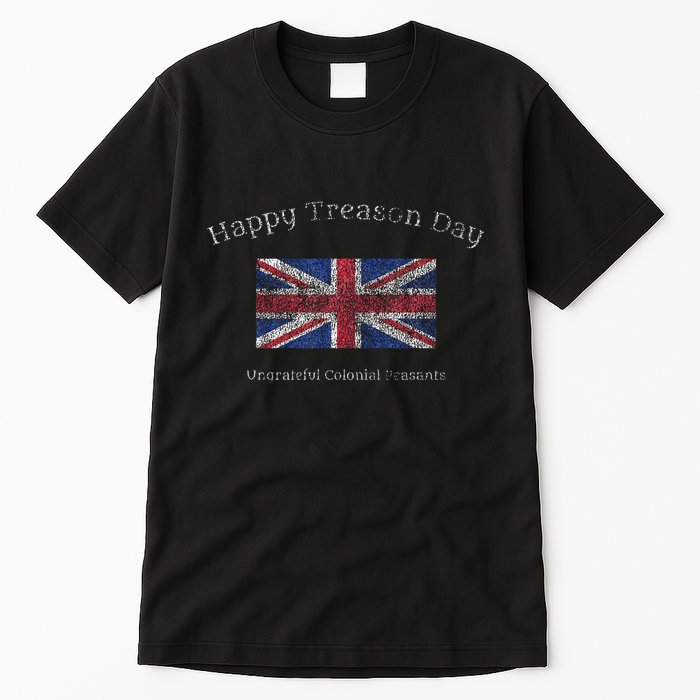Happy Treason Day Ungrateful Colonials July 4th British Flag Tall T-Shirt