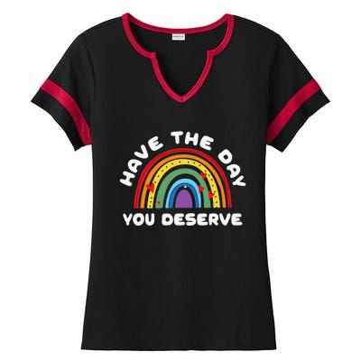 Have The Day You Deserve Saying Cool Motivational Quote Ladies Halftime Notch Neck Tee