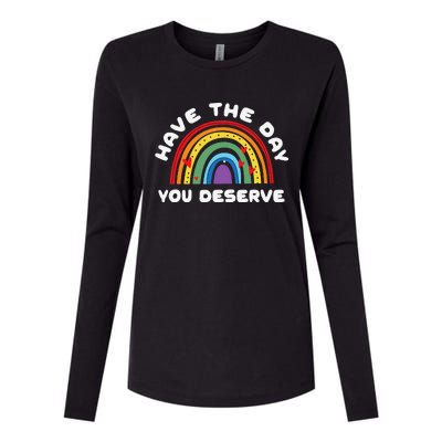 Have The Day You Deserve Saying Cool Motivational Quote Womens Cotton Relaxed Long Sleeve T-Shirt