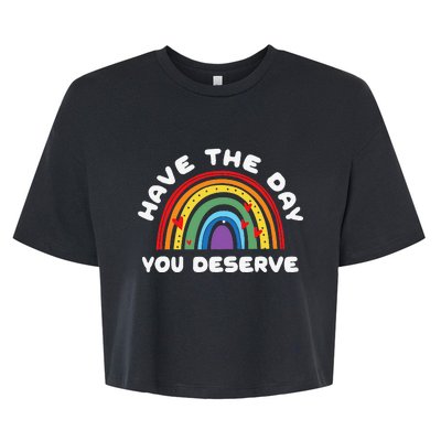 Have The Day You Deserve Saying Cool Motivational Quote Bella+Canvas Jersey Crop Tee