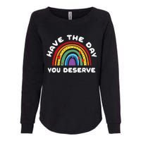 Have The Day You Deserve Saying Cool Motivational Quote Womens California Wash Sweatshirt