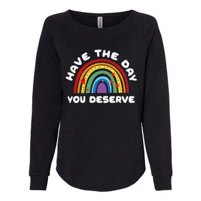 Have The Day You Deserve Saying Cool Motivational Quote Womens California Wash Sweatshirt