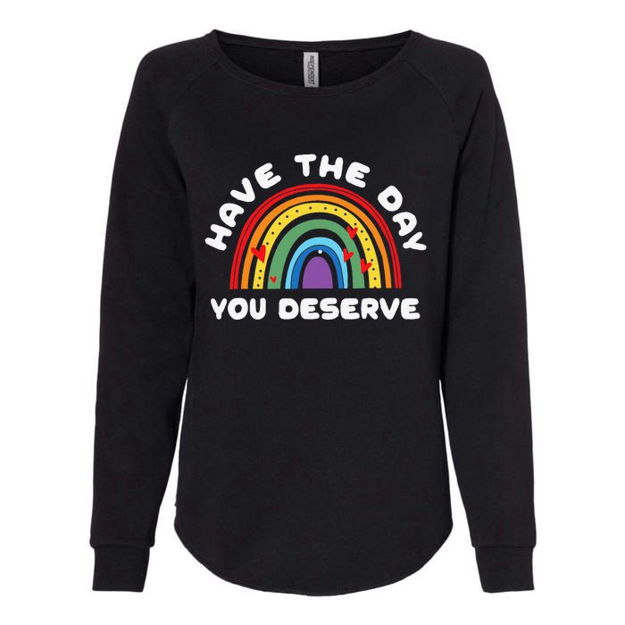 Have The Day You Deserve Saying Cool Motivational Quote Womens California Wash Sweatshirt