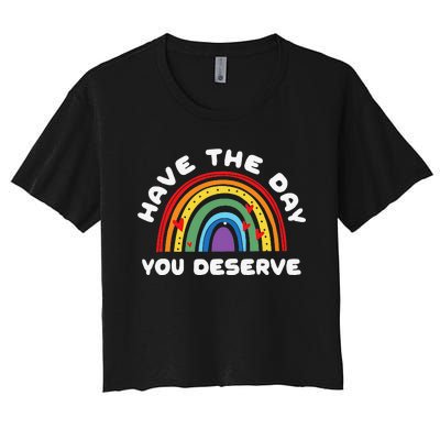 Have The Day You Deserve Saying Cool Motivational Quote Women's Crop Top Tee