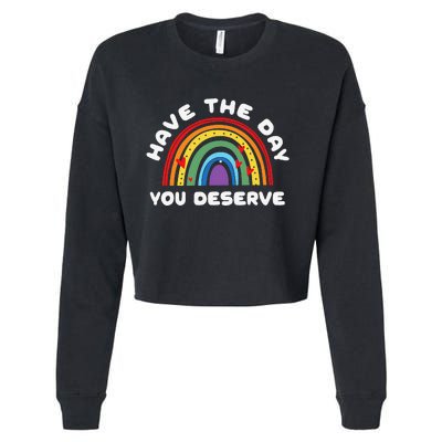 Have The Day You Deserve Saying Cool Motivational Quote Cropped Pullover Crew